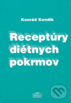 Kniha: Receptúry diétnych pokrmov (Konrád Kendík). Nová Práca, 2004 Kniha: Receptúry diétnych pokrmov (Konrád Kendík). Nová Práca, 2004