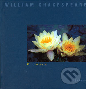 Kniha: O lásce (William Shakespeare). Vyšehrad, 2004 Kniha: O lásce (William Shakespeare). Vyšehrad, 2004