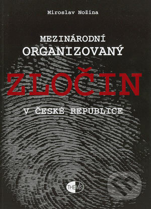 Kniha: Mezinárodní organizovaný zločin v České republice (Miroslav Nožina). Themis, 2003 Kniha: Mezinárodní organizovaný zločin v České republice (Miroslav Nožina). Themis, 2003