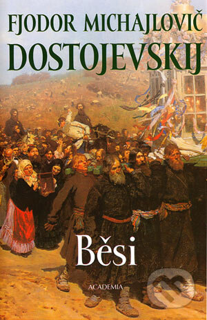Kniha: Běsi (Fiodor Michajlovič Dostojevskij). Academia, 2004 Kniha: Běsi (Fiodor Michajlovič Dostojevskij). Academia, 2004