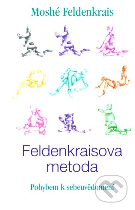 Kniha: Feldenkraisova metoda (Moshé Feldenkrais). Pragma, 2005 Kniha: Feldenkraisova metoda (Moshé Feldenkrais). Pragma, 2005