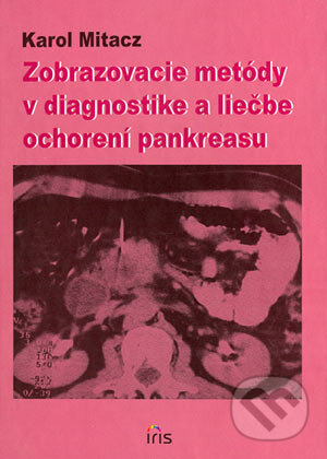 Kniha: Zobrazovacie metódy v diagnostike a liečbe ochorení pankreasu (Karol Mitacz). IRIS, 2004 Kniha: Zobrazovacie metódy v diagnostike a liečbe ochorení pankreasu (Karol Mitacz). IRIS, 2004