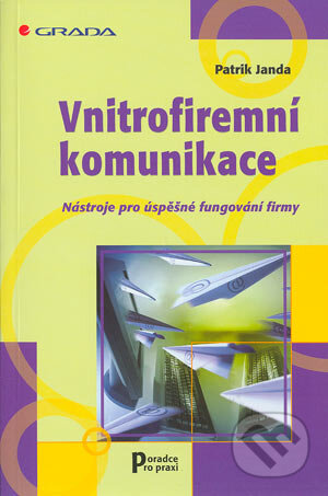 Kniha: Vnitrofiremní komunikace (Patrik Janda). Grada, 2004 Kniha: Vnitrofiremní komunikace (Patrik Janda). Grada, 2004