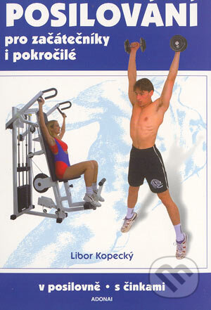 Kniha: Posilování pro začátečníky i pokročilé (Libor Kopecký). Adonai, 2003 Kniha: Posilování pro začátečníky i pokročilé (Libor Kopecký). Adonai, 2003