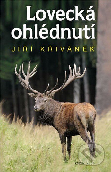 Kniha: Lovecká ohlédnutí (Jiří Křivánek). Knižní klub, 2013 Kniha: Lovecká ohlédnutí (Jiří Křivánek). Knižní klub, 2013