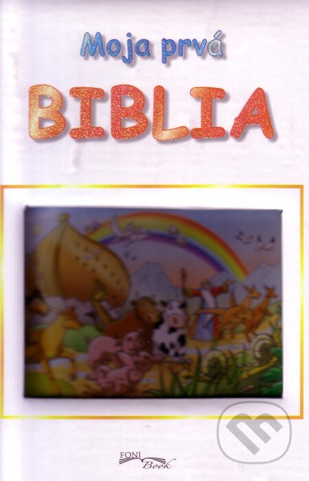 Kniha: Moja prvá Biblia (Foni book). Foni book, 2013 Kniha: Moja prvá Biblia (Foni book). Foni book, 2013