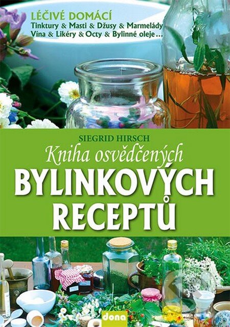 Kniha: Kniha osvědčených bylinkových receptů (Siegrid Hirsch). Dona, 2013 Kniha: Kniha osvědčených bylinkových receptů (Siegrid Hirsch). Dona, 2013