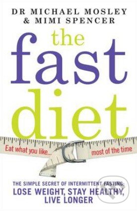 Kniha: The Fast Diet (Michael Mosley a Mimi Spencer). Short Books, 2013 Kniha: The Fast Diet (Michael Mosley a Mimi Spencer). Short Books, 2013