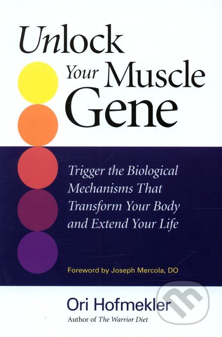 Unlock Your Muscle Gene - Ori Hofmekler, North Atlantic Books