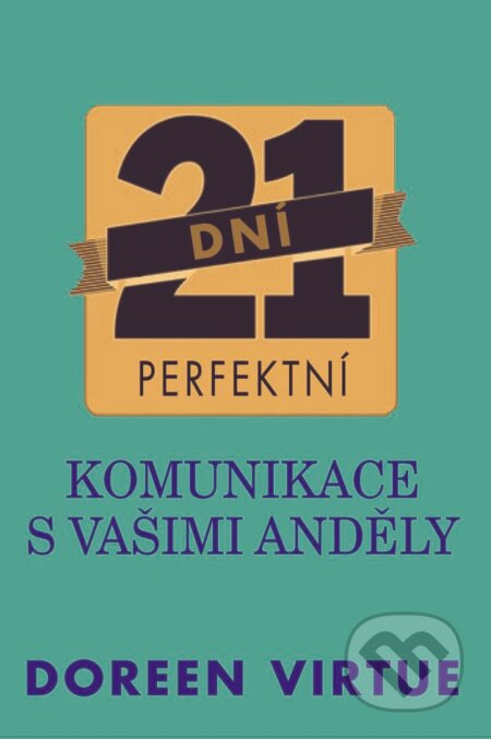 Kniha: 21 dní perfektní komunikace s vašimi anděly (Doreen Virtue). Pragma, 2013 Kniha: 21 dní perfektní komunikace s vašimi anděly (Doreen Virtue). Pragma, 2013