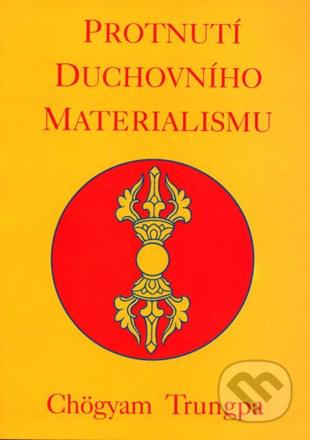 Kniha: Protnutí duchovního materialismu (Chögyam Trungpa). Pragma, 2013 Kniha: Protnutí duchovního materialismu (Chögyam Trungpa). Pragma, 2013
