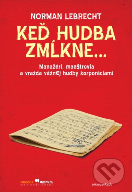 Kniha: Keď hudba zmĺkne... (Norman Lebrecht). Hudobné centrum, 2011 Kniha: Keď hudba zmĺkne... (Norman Lebrecht). Hudobné centrum, 2011