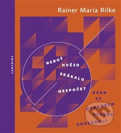 Kniha: Neboť hvězd skákalo nespočet / Denn es sprangen Sterne ungezählt (Rainer Maria Rilke). Labyrint, 2013 Kniha: Neboť hvězd skákalo nespočet / Denn es sprangen Sterne ungezählt (Rainer Maria Rilke). Labyrint, 2013
