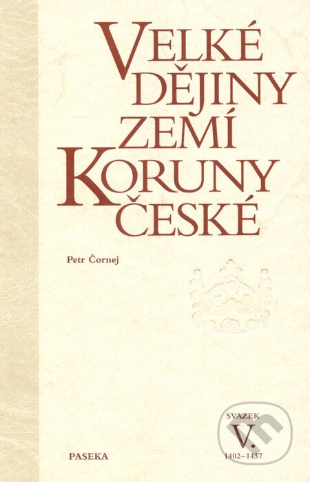 Kniha: Velké dějiny zemí Koruny české V. (1402 - 1437) (Peter Čornej). Paseka, 2010 Kniha: Velké dějiny zemí Koruny české V. (1402 - 1437) (Peter Čornej). Paseka, 2010