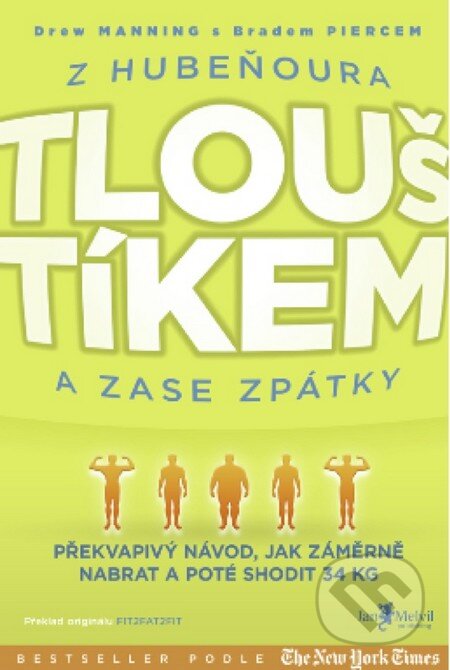 Kniha: Z Hubeňoura Tlouštíkem a zase zpátky (Drew Manning). Jan Melvil publishing, 2013 Kniha: Z Hubeňoura Tlouštíkem a zase zpátky (Drew Manning). Jan Melvil publishing, 2013