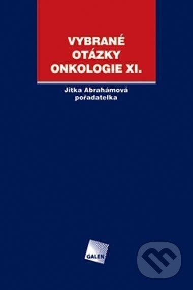 Kniha: Vybrané otázky - Onkologie XI. (Jitka Abrahámová). Galén, 2007 Kniha: Vybrané otázky - Onkologie XI. (Jitka Abrahámová). Galén, 2007
