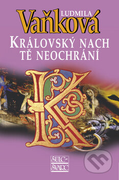 Kniha: Královský nach tě neochrání (Ludmila Vaňková). Šulc - Švarc, 2013 Kniha: Královský nach tě neochrání (Ludmila Vaňková). Šulc - Švarc, 2013