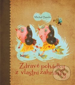 Kniha: Zdravé pohádky z vlastní zahrádky (Michal Dunda). Dukase, 2013 Kniha: Zdravé pohádky z vlastní zahrádky (Michal Dunda). Dukase, 2013