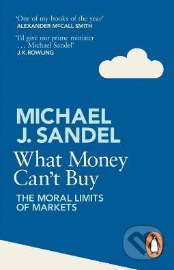 Kniha: What Money Can't Buy (Michael J. Sandel). Penguin Books, 2013 Kniha: What Money Can't Buy (Michael J. Sandel). Penguin Books, 2013