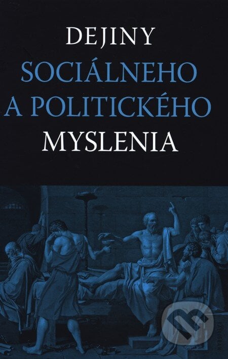 Dejiny sociálneho a politického myslenia - Kolektív autorov, Kalligram, 2013