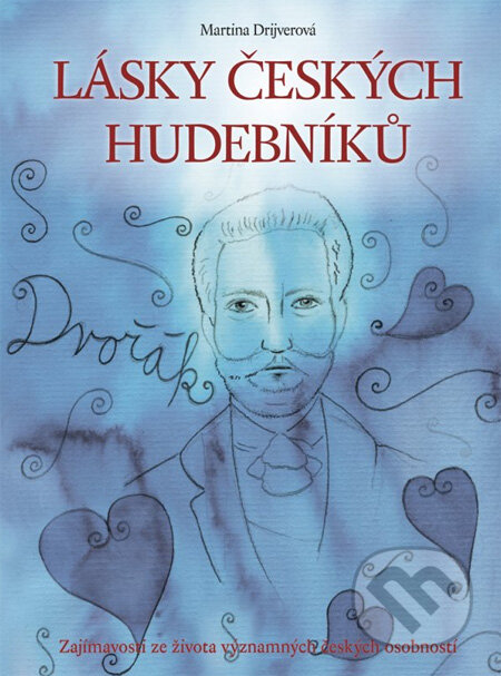 Kniha: Lásky českých hudebníků (Martina Drijverová). Edika, 2013 Kniha: Lásky českých hudebníků (Martina Drijverová). Edika, 2013