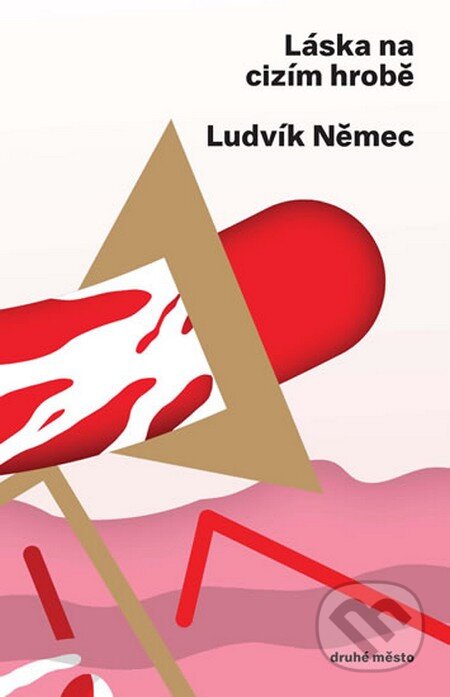 Kniha: Láska na cizím hrobě (Ludvík Němec). Druhé město, 2013 Kniha: Láska na cizím hrobě (Ludvík Němec). Druhé město, 2013