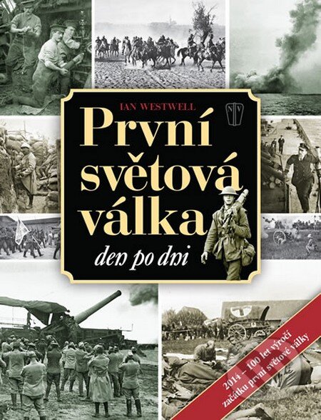Kniha: První světová válka den po dni (Ian Westwell). Naše vojsko CZ, 2013 Kniha: První světová válka den po dni (Ian Westwell). Naše vojsko CZ, 2013
