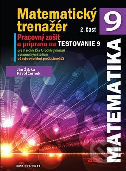 Kniha: Matematický trenažér 9 (2. časť) (Ján Žabka a Pavol Černek). aSc, 2013 Kniha: Matematický trenažér 9 (2. časť) (Ján Žabka a Pavol Černek). aSc, 2013
