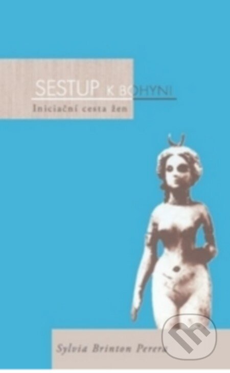 Kniha: Sestup k bohyni (Sylvia Brinton Perera). Nakladatelství Tomáše Janečka, 2002 Kniha: Sestup k bohyni (Sylvia Brinton Perera). Nakladatelství Tomáše Janečka, 2002