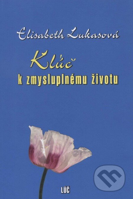 Kniha: Kľúč k zmysluplnému životu (Elisabeth Lukasová). Lúč, 2013 Kniha: Kľúč k zmysluplnému životu (Elisabeth Lukasová). Lúč, 2013
