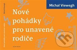 Kniha: Nové pohádky pro unavené rodiče (Michal Viewegh). Druhé město, 2017 Kniha: Nové pohádky pro unavené rodiče (Michal Viewegh). Druhé město, 2017
