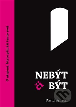 Kniha: Nebýt či být (David Benatar). Dybbuk, 2013 Kniha: Nebýt či být (David Benatar). Dybbuk, 2013