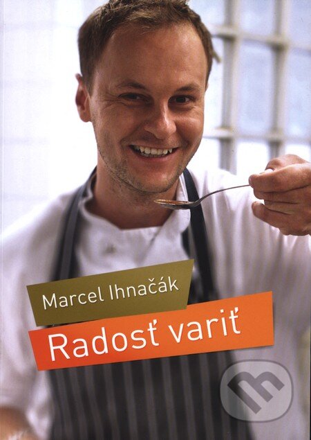 Kniha: Radosť variť (Marcel Ihnačák). Slovart, 2013 Kniha: Radosť variť (Marcel Ihnačák). Slovart, 2013