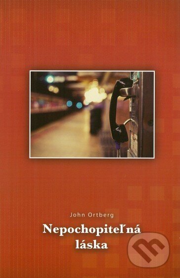 Kniha: Nepochopiteľná láska (John Ortberg). Slovenské evanjelizačné stredisko (EVS), 2013 Kniha: Nepochopiteľná láska (John Ortberg). Slovenské evanjelizačné stredisko (EVS), 2013