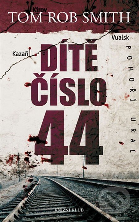 Kniha: Dítě číslo 44 (Tom Rob Smith). Knižní klub, 2009 Kniha: Dítě číslo 44 (Tom Rob Smith). Knižní klub, 2009