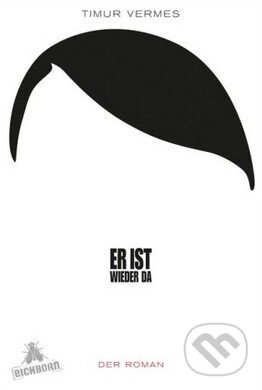 Kniha: Er ist wieder da (Timur Vermes). Eichborn, 2012 Kniha: Er ist wieder da (Timur Vermes). Eichborn, 2012