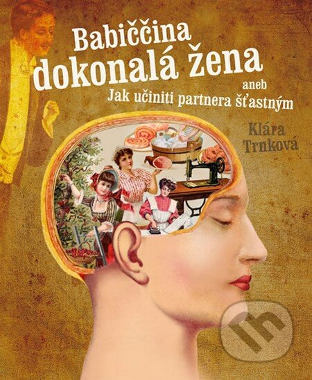 Kniha: Babiččina dokonalá žena aneb Jak učiniti partnera šťastným (Klára Trnková). Studio Trnka, 2013 Kniha: Babiččina dokonalá žena aneb Jak učiniti partnera šťastným (Klára Trnková). Studio Trnka, 2013