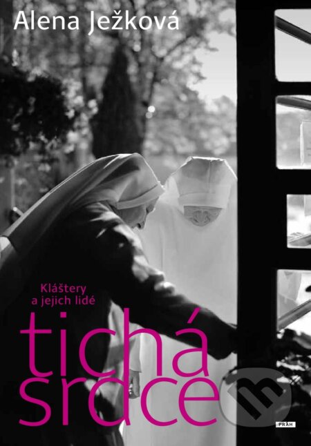 Kniha: Tichá srdce 1: Kláštery a jejich lidé (Alena Ježková). Práh, 2013 Kniha: Tichá srdce 1: Kláštery a jejich lidé (Alena Ježková). Práh, 2013