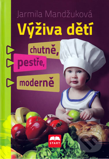 Kniha: Výživa dětí chutně, pestře, moderně (Jarmila Mandžuková). Start, 2010 Kniha: Výživa dětí chutně, pestře, moderně (Jarmila Mandžuková). Start, 2010