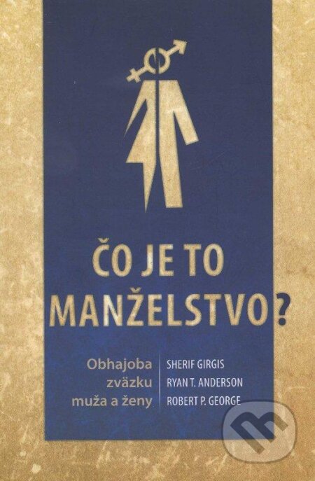 Kniha: Čo je to manželstvo? (Sherif Girgis). Kolégium Antona Neuwirtha, 2013 Kniha: Čo je to manželstvo? (Sherif Girgis). Kolégium Antona Neuwirtha, 2013