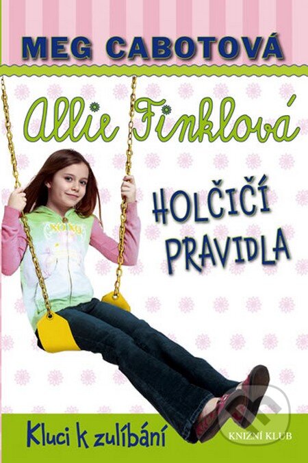 Kniha: Holčičí pravidla 3: Allie Finklová - Kluci k zulíbání (Meg Cabot). Knižní klub, 2013 Kniha: Holčičí pravidla 3: Allie Finklová - Kluci k zulíbání (Meg Cabot). Knižní klub, 2013