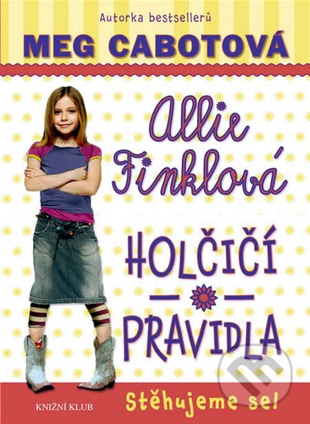 Kniha: Holčičí pravidla 1: Allie Finklová - Stěhujeme se! (Meg Cabot). Knižní klub, 2013 Kniha: Holčičí pravidla 1: Allie Finklová - Stěhujeme se! (Meg Cabot). Knižní klub, 2013