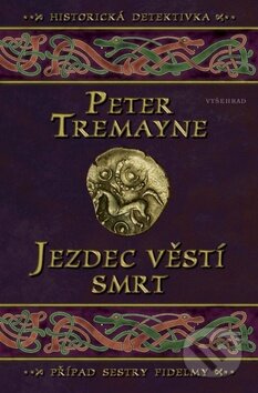 Kniha: Jezdec věstí smrt (Peter Tremayne). Vyšehrad, 2013 Kniha: Jezdec věstí smrt (Peter Tremayne). Vyšehrad, 2013