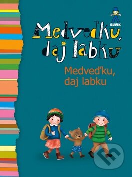 Kniha: Medveďku, daj labku (Buvik). Buvik, 2013 Kniha: Medveďku, daj labku (Buvik). Buvik, 2013