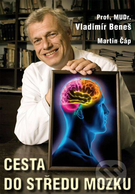 Kniha: Cesta do středu mozku (Martin Čáp a Vladimír Beneš). XYZ, 2013 Kniha: Cesta do středu mozku (Martin Čáp a Vladimír Beneš). XYZ, 2013