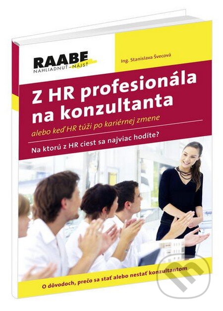 Kniha: Z HR profesionála na konzultanta (Stanislava Švecová). Raabe, 2010 Kniha: Z HR profesionála na konzultanta (Stanislava Švecová). Raabe, 2010