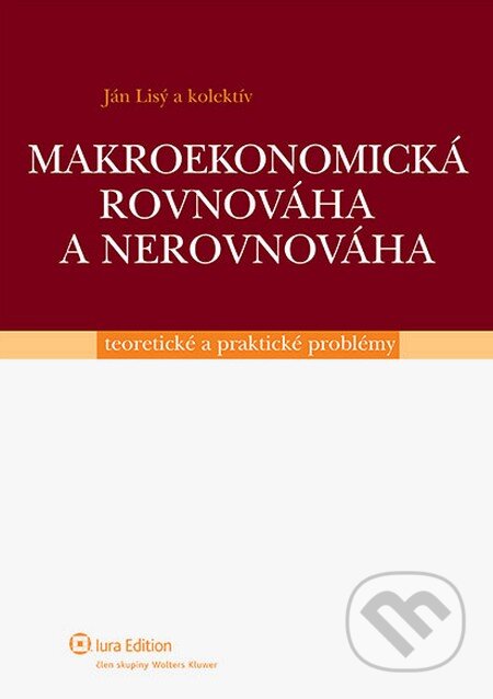 Kniha: Makroekonomická rovnováha a nerovnováha (Ján Lisý a kolektív). Wolters Kluwer (Iura Edition), 2013 Kniha: Makroekonomická rovnováha a nerovnováha (Ján Lisý a kolektív). Wolters Kluwer (Iura Edition), 2013