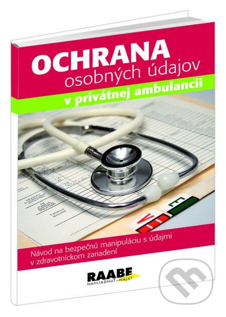 Kniha: Ochrana osobných údajov v privátnej ambulancii (Anna Miklošová). Raabe, 2010 Kniha: Ochrana osobných údajov v privátnej ambulancii (Anna Miklošová). Raabe, 2010