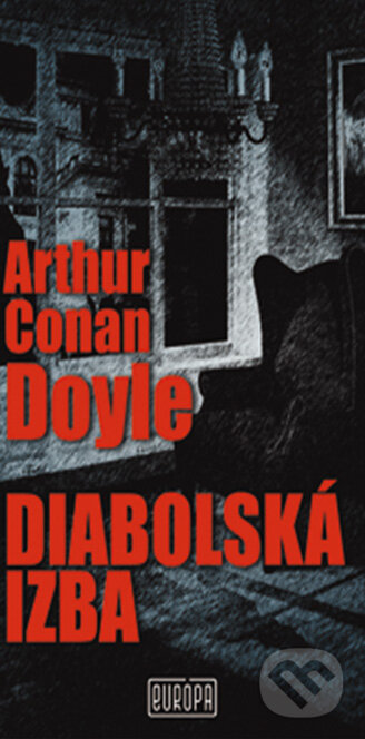 Kniha: Diabolská izba (Arthur Conan Doyle). Európa, 2013 Kniha: Diabolská izba (Arthur Conan Doyle). Európa, 2013