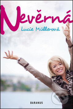Kniha: Nevěrná (Lucie Müllerová). Daranus, 2013 Kniha: Nevěrná (Lucie Müllerová). Daranus, 2013